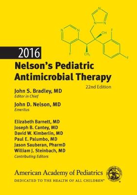 2016 Nelson's Pediatric Antimicrobial Therapy, 22nd Edition - Bradley, John S, MD (Editor), and Nelson, John D, MD (Editor), and Cantey MD, Joseph B, MD (Editor)