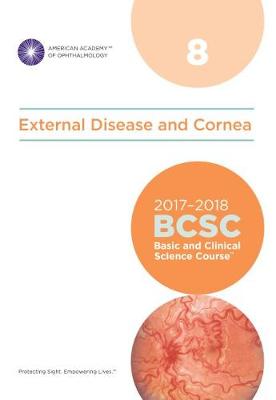 2017-2018 Basic and Clinical Science Course (BCSC): Section 8: External Disease and Cornea - Weisenthal, Robert W. (Editor)