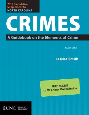 2017 Cumulative Supplement to North Carolina Crimes: A Guidebook on the Elements of Crime - Smith, Jessica