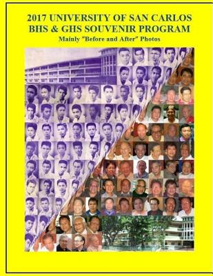 2017 University of San Carlos Souvenir Program: Mainly Before and After Photos - Elizes Pub, Tatay Jobo (Editor), and Gil, Danny