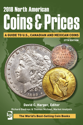 2018 North American Coins & Prices: A Guide to U.S., Canadian and Mexican Coins - Harper, David, Dr. (Editor), and Michael, Thomas (Editor), and Giedroyc, Richard (Editor)
