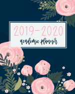 2019-2020 Academic Planner: Weekly & Monthly Organizer & Diary for Students & Teachers: August 1, 2019 to July 31, 2020: Pink Florals on Navy Blue 1196