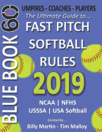 2019 Bluebook 60 - The Ultimate Guide to Fastpitch Softball Rules: Featuring Ncaa, Nfhs, Usssa and USA Softball Rule Sets