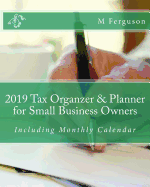 2019 Tax Organzer & Planner for Small Business Owners: Including Monthly Calendar