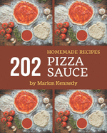 202 Homemade Pizza Sauce Recipes: Pizza Sauce Cookbook - Where Passion for Cooking Begins