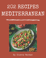 202 Mediterranean Recipes: A Mediterranean Cookbook that Novice can Cook