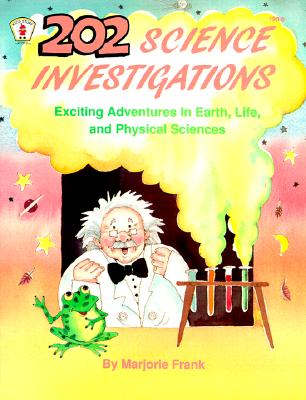 202 Science Investigations: Exciting Adventures in Earth, Life, and Physical Sciences - Frank, Marjorie, and Lewis, Sherri (Editor)