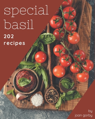 202 Special Basil Recipes: Welcome to Basil Cookbook - Gorby, Joan