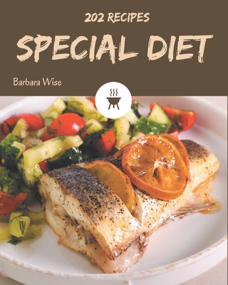 202 Special Diet Recipes: Keep Calm and Try Special Diet Cookbook - Wise, Barbara