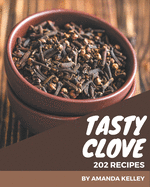 202 Tasty Clove Recipes: Let's Get Started with The Best Clove Cookbook!