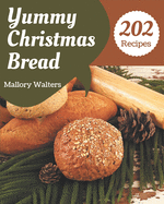 202 Yummy Christmas Bread Recipes: A Yummy Christmas Bread Cookbook from the Heart!