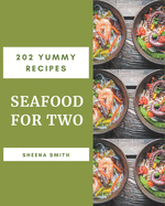 202 Yummy Seafood for Two Recipes: The Best-ever of Yummy Seafood for Two Cookbook