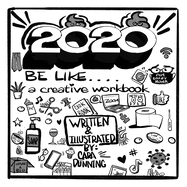 2020 Be Like....: The Creativity Workbook