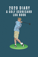 2020 Diary & Golf Scorecard Log Book: Ideal gift for golf lovers to keep track of scores AND important dates such as competitions or golfing days.