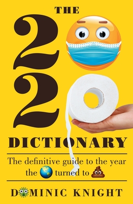 2020 Dictionary: The definitive guide to the year the world turned to sh*t - Knight, Dominic