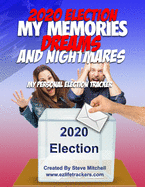 2020 Election My Memories, Dreams & Nightmares: My Personal Election Tracker