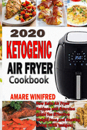 2020 Ketogenic Air Fryer Cookbook: New Keto Air Fryer Recipes and Exercise guide for Effective Weight loss and Healthy Living (With Images)