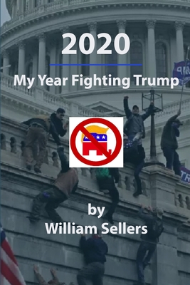 2020: My Year Fighting Trump - Sellers, William