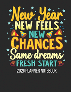 2020 Planner Notebook - New Year New Feels New Chances: Journal With Daily Planner 2020 At Glance - New Year Cover