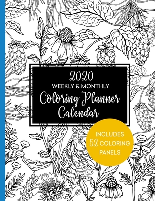 2020 Weekly & Monthly Coloring Planner Calendar: Includes 52 Flower Coloring Panels - Press, Relaxing Planner