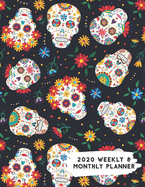 2020 Weekly & Monthly Planner: Colorful Flowers Sugar Skull Day of Dead Themed Calendar & Journal
