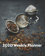 2020 Weekly Planner: Tea themed monthly and weekly organizer and agenda book for the tea drinker in your life!