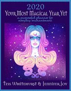 2020: Your Most Magical Year Yet!: A Purposeful Planner for Everyday Enchantment: Calendar with Spells, Coloring Pages, Journaling Prompts, Moon Signs, and Astrology