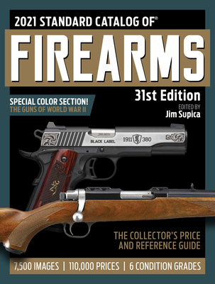 2021 Standard Catalog of Firearms: The Collector's Price & Reference Guide, 31st Edition - Supica, Jim (Editor)