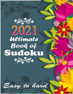 2021 Ultimate Book of Sudoku: Vol 7 - Sudoku Puzzles - Easy to Hard - Sudoku puzzle book for adults and kids with Solutions, Tons of Challenge for your Brain!