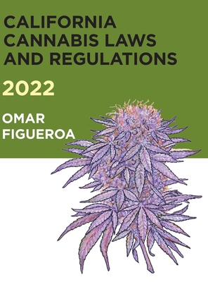 2022 California Cannabis Laws and Regulations - Figueroa, Omar