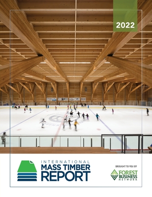 2022 International Mass Timber Report - Dawson, Emily, and Anderson, Roy, and Muszynski, Lech