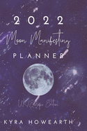 2022 Moon Manifesting Planner (UK Edition): Manifest your goals with the power of the moon cycle