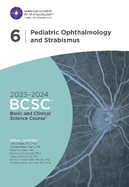 2023-2024 Basic and Clinical Science CourseTM, Section 6: Pediatric Ophthalmology and Strabismus