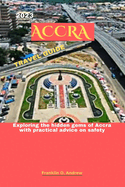 2023 Accra Travel Guide: Exploring the hidden gems of Accra with practical advice on safety