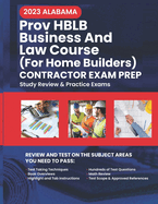 2023 Alabama PROV HBLB Business And Law Home Builders Exam Prep: 2023 Study Review & Practice Exams