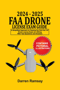 2024 - 2025 FAA Drone License Exam Guide: A Simplified Approach to Passing the FAA Part 107 Drone License Exam at a sitting With Test Questions and Answers