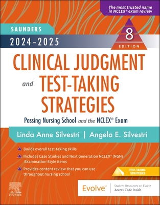 2024-2025 Saunders Clinical Judgment and Test-Taking Strategies: Passing Nursing School and the Nclex(r) Exam - Silvestri, Linda Anne, PhD, RN, Faan, and Silvestri, Angela, PhD, Aprn, CNE