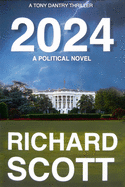 2024: A Political Novel, A Tony Dantry Thriller