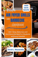 2024 Air Fryer Grills and Barbecue Cookbook: 150+ Easy, Delicious and Nutritious Recipes For Students and Busy Families.