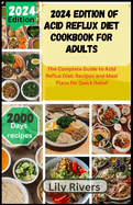 2024 Edition of Acid Reflux Diet Cookbook for Adults: The Complete Guide to Acid Reflux Diet: Recipes and Meal Plans for Quick Relief