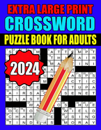 2024 Extra Large Print Crossword Puzzle Book For Adults: Crossword Puzzles Book For Adults And Seniors With Solutions Enjoy Your Activity Hour