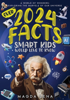 2024 Facts Smart Kids Would Love to Know A World of Wonders: Mind-Blowing Facts About Science, animals our civilization and planet, and much more. - Kj, Mark