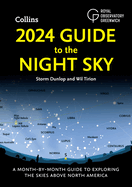 2024 Guide to the Night Sky: A Month-by-Month Guide to Exploring the Skies Above North America