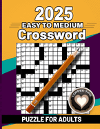 2025 Easy to Medium Crossword Puzzle Book For Adults: Easy to Medium Crossword Puzzles For Adults, Teens and Seniors with Solution