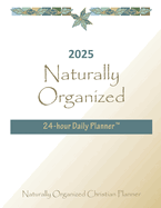 2025 Naturally Organized 24-hour Daily Planner(TM)