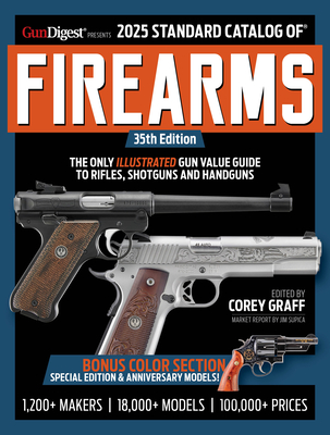 2025 Standard Catalog of Firearms - Graff, Corey (Editor), and Supica, Jim (Foreword by)