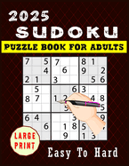 2025 Sudoku Puzzle Book For Adults: A Book With Easy to Hard Puzzles for Seniors With Full Solutions Large Print, Two Puzzles per Page