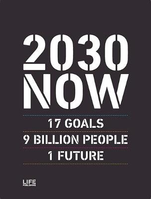 2030 NOW: 17 GOALS - 9 BILLION PEOPLE - 1 FUTURE - KI-MOON, BAN (Preface by), and TRIER NORDEN, STINE (Editor-in-chief), and RUD, SOREN (Editor-in-chief)