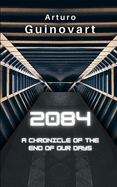 2084: A chronicle of the end of our days