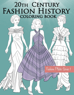 20th Century Fashion History Coloring Book: Fashion Coloring Book for Adults with Twentieth Century Vintage Style Illustrations